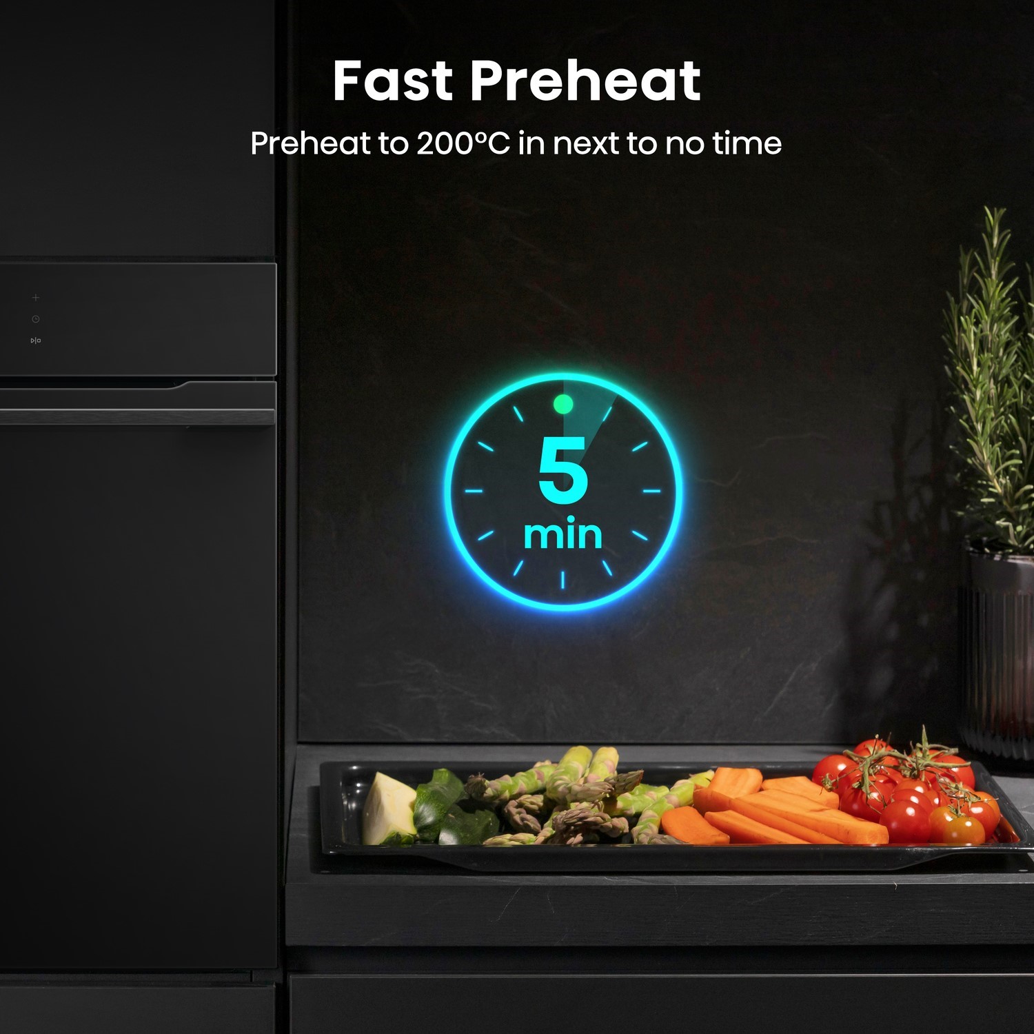 Fast pre-heat.